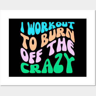 I Workout To Burn Off The Crazy Posters and Art